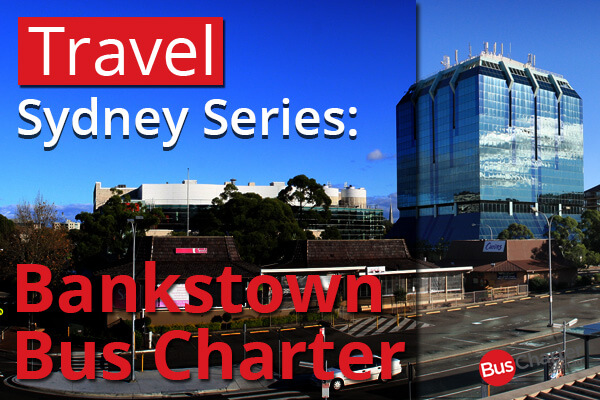 Travel Sydney Series: Bankstown Bus Charter