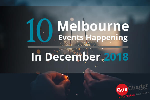 10 Melbourne Events Happening In December 2018